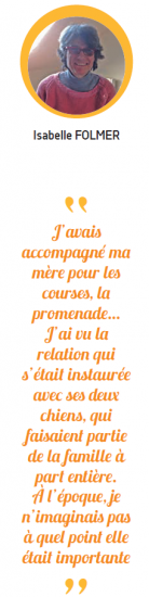 C'est une photo d'Isabelle Folmer, la personne interviewée, accompagnée d'une citation : &quot;J'avais accompagné ma mère pour les courses, la promenade... J'ai vu la relation qui s'était instaurée avec ses deux chiens guides, qui faisaient partie de la famille à part entière. A l'époque, je n'imaginais pas à quel point elle était importante&quot;